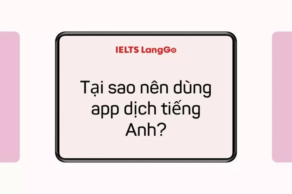 Tại sao nên dùng các ứng dụng dịch Tiếng Anh sang Tiếng Việt