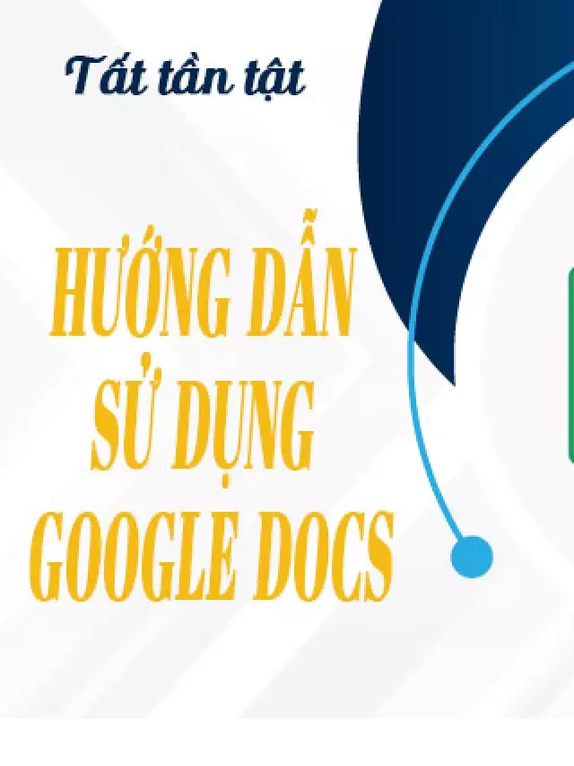   Tất tần tật: Hướng dẫn sử dụng Google Docs