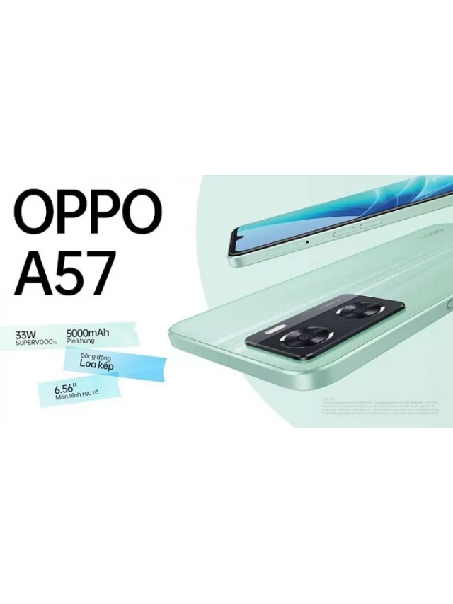   OPPO A57 4/128GB - Lựa chọn hoàn hảo cho bạn