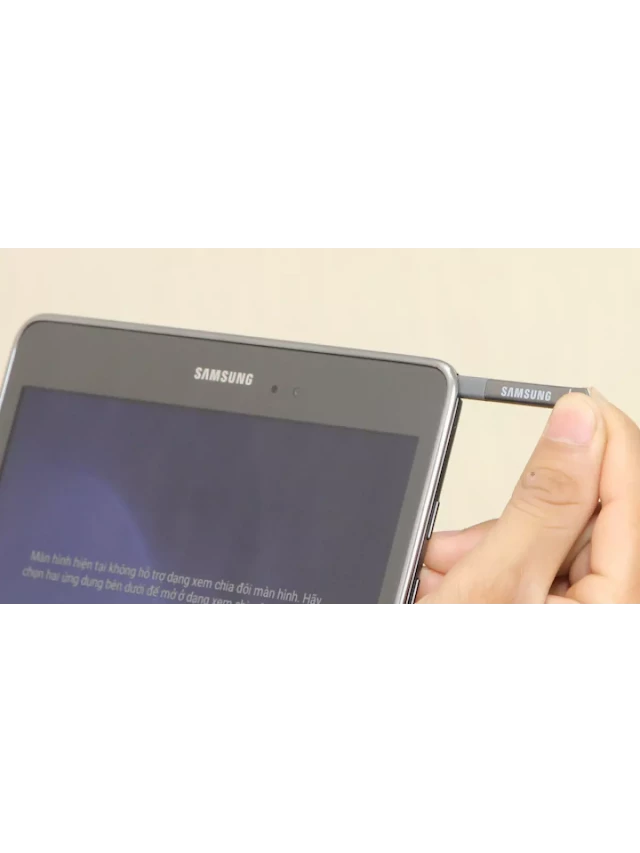   Samsung Galaxy Tab A 9.7 (SM-P555) - Sự hoàn hảo cho công việc và giải trí hàng ngày