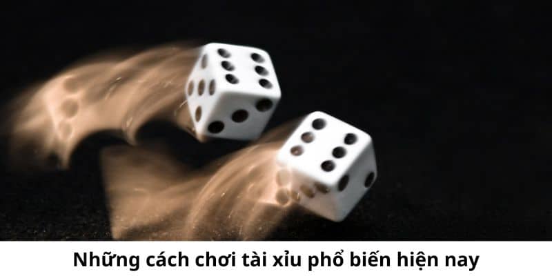 Một số cách chơi tài xỉu mà mọi người có thể lựa chọn hiện nay