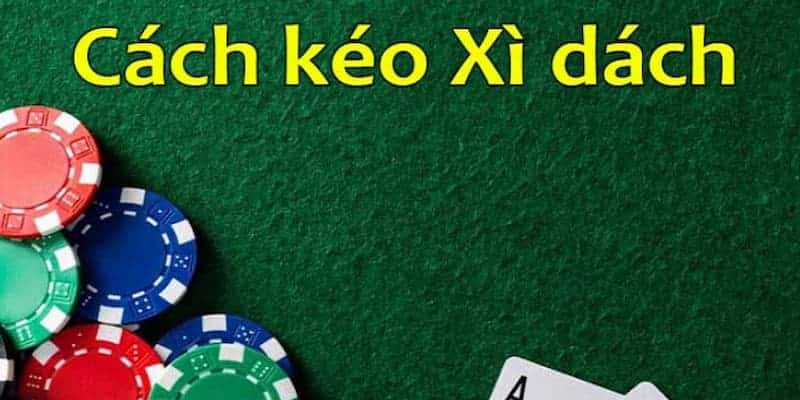 Cách chơi xì dách chi tiết qua từng giai đoạn cụ thể