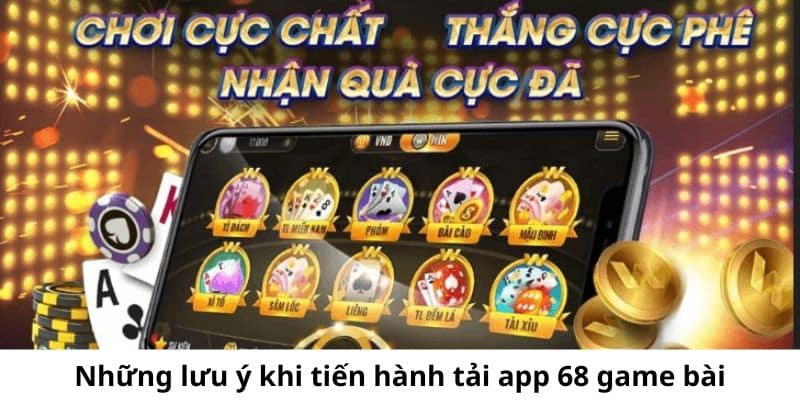 Những lưu ý cần nhớ khi thực hiện theo hướng dẫn tải app 68 game bài